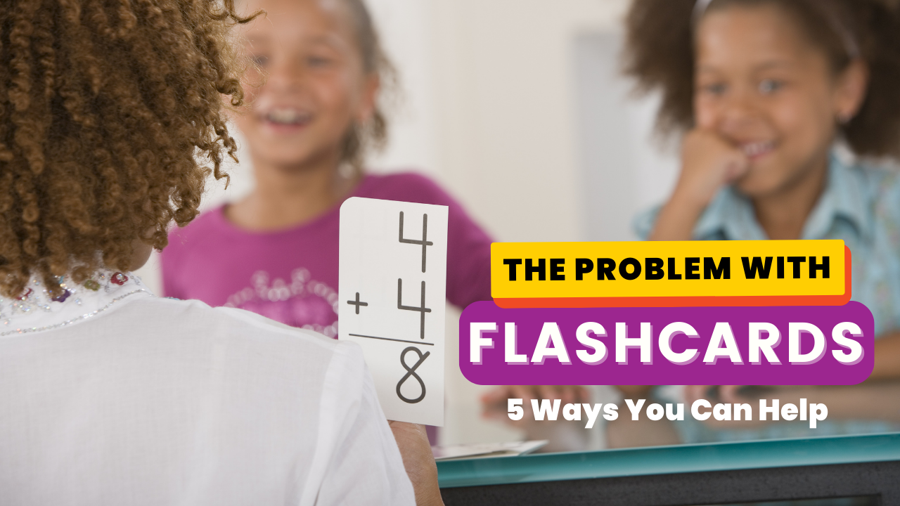 MATH FACTS: The Problem with Flash Cards and 5 Ways to Help