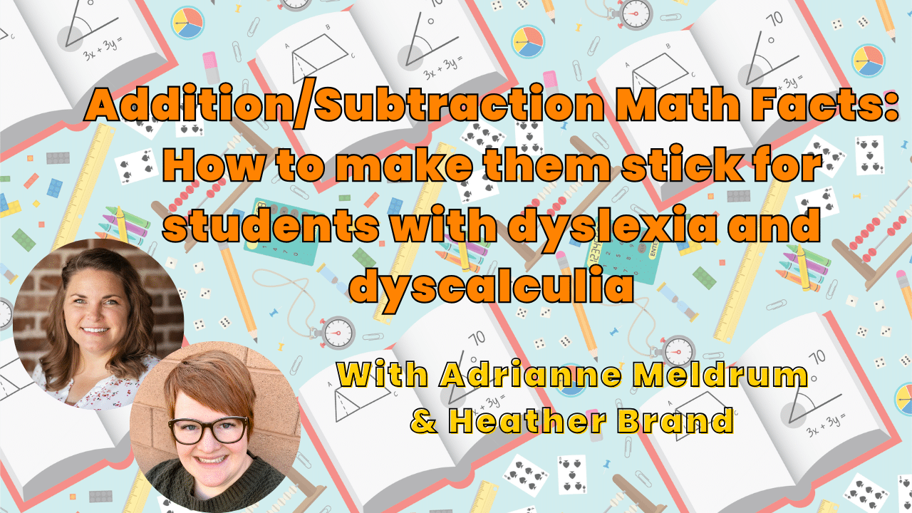 Addition & Subtraction Math Facts Webinar: How to make them stick for students with dyslexia and dyscalculia