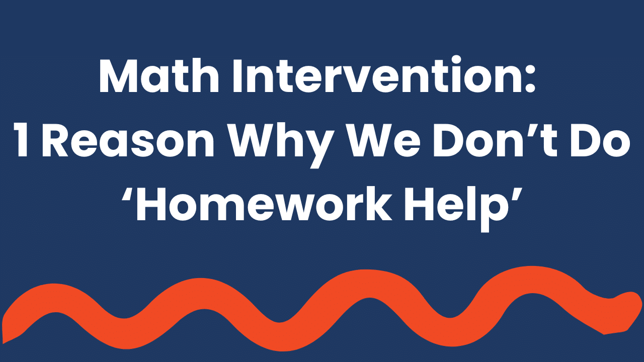 Math Intervention: 1 Reason Why we don’t do ‘Homework Help’